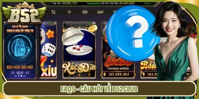 FAQs - Câu hỏi về B52Club