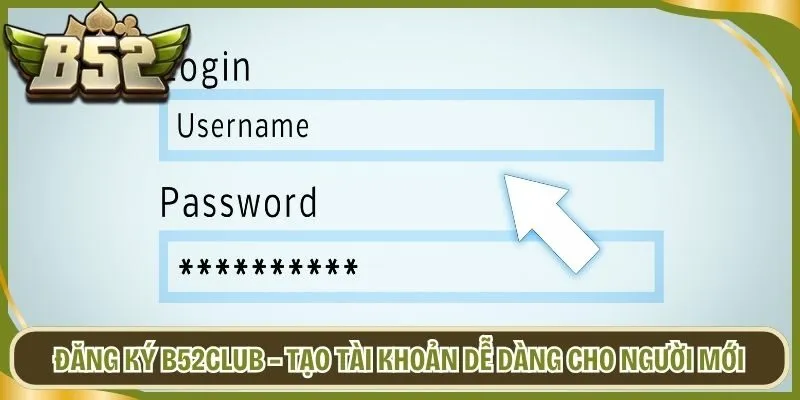 Đăng Ký B52club – Tạo Tài Khoản Dễ Dàng Cho Người Mới