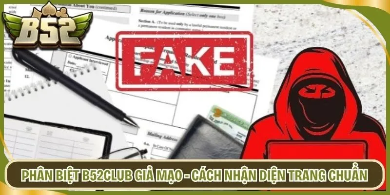 Phân Biệt B52club Giả Mạo - Cách Nhận Diện Trang Chuẩn